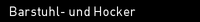 Barstuhl- und Hocker