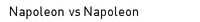 Napoleon vs Napoleon